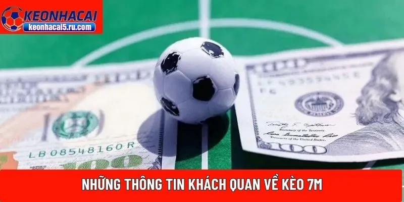 Những thông tin khách quan về kèo 7M