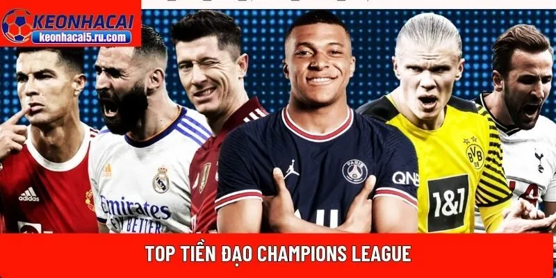 top 5 tiền đạo cắm xuất sắc nhất Champions League